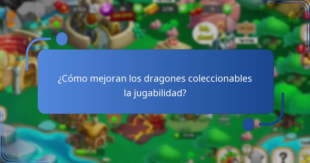¿Cómo mejoran los dragones coleccionables la jugabilidad?