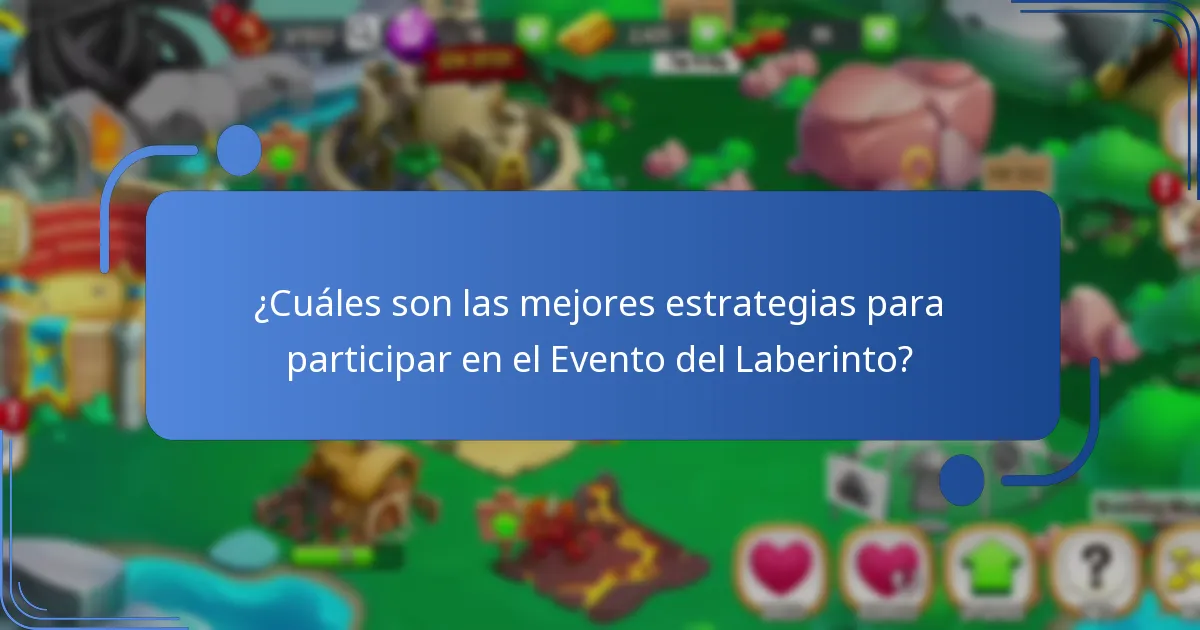 ¿Cuáles son las mejores estrategias para participar en el Evento del Laberinto?