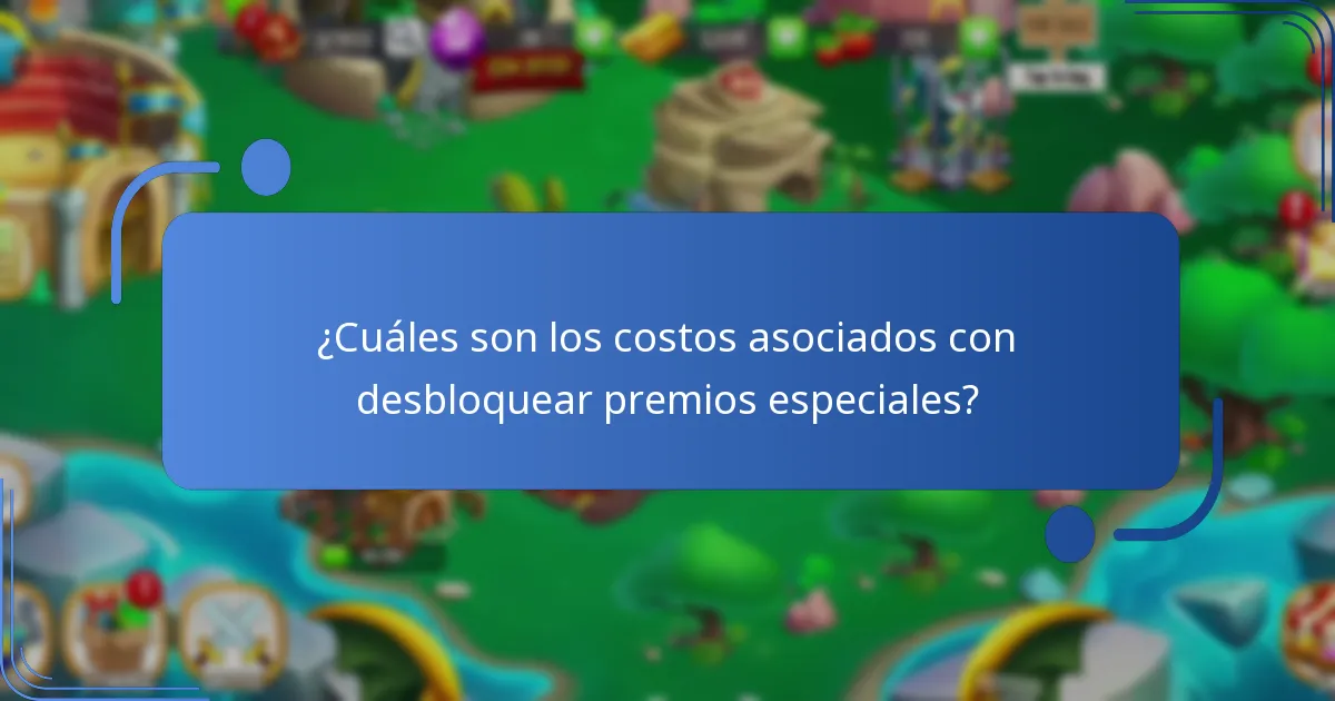¿Cuáles son los costos asociados con desbloquear premios especiales?