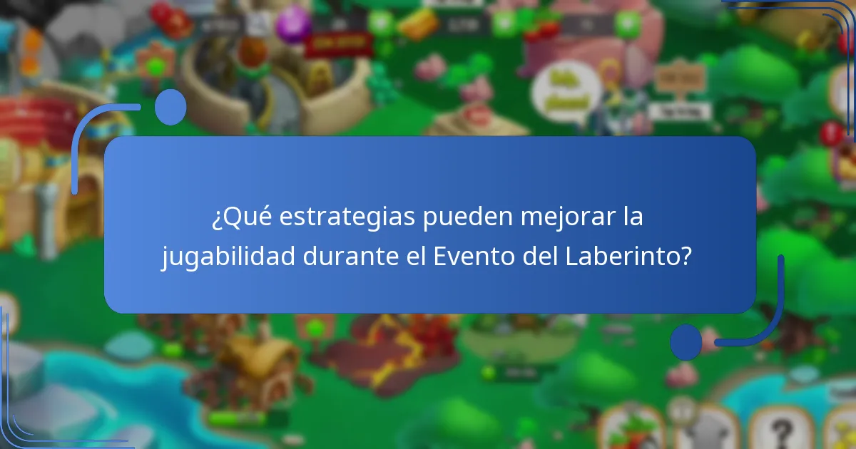 ¿Qué estrategias pueden mejorar la jugabilidad durante el Evento del Laberinto?